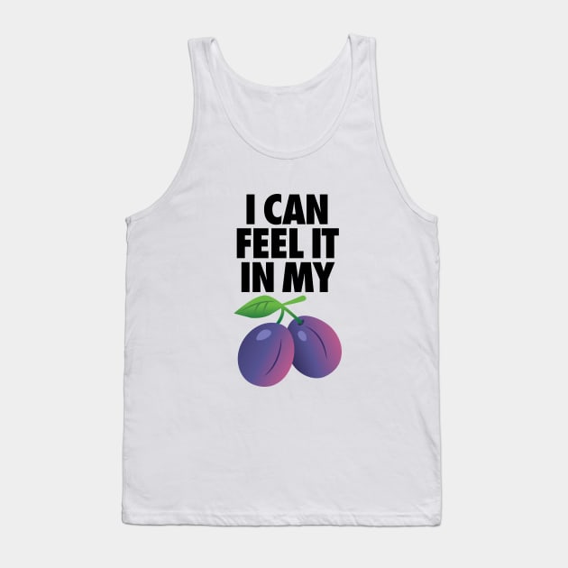 I Can Feel It In My Plums Tank Top by avperth